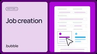 (Available now) Section 4 - Job creation | Getting started with Bubble