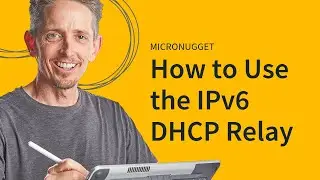 MicroNugget: How to Use the IPv6 DHCP Relay