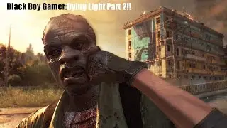 Dying Light Part 2: Ugly Creatures!!