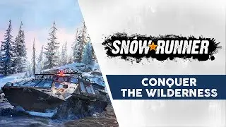 SnowRunner - Conquer The Wilderness Trailer