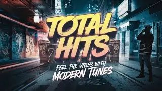 Total Hits - Feel the Vibes with Modern Tunes❤️❤️