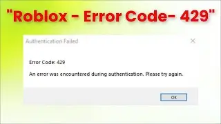 Roblox  Authentication Failed   Error Code 429   403  An Error Was Encountered During Authentication