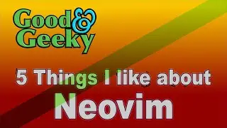 5 Things I Like about Neovim