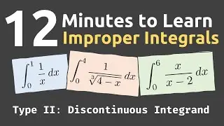 Improper Integrals of Type II (Discontinuous Integrand) in 12 Minutes