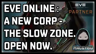 Eve Online : A New Corp - The Slow Zone. Now Open.