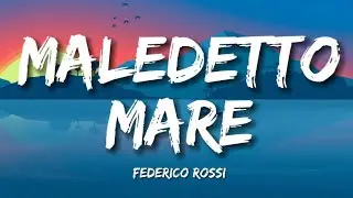 Maledetto mare - Federico Rossi (Testo/Lyrics)