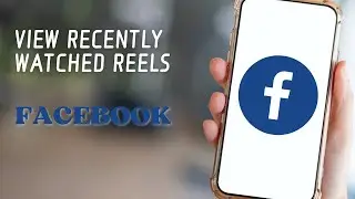 How To View Recently Watched Reels On Facebook