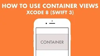 How To Use Container Views In Xcode 8 (Swift 3)