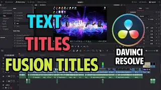 How To Add Text, Titles, and Fusion Titles to Davinci Resolve