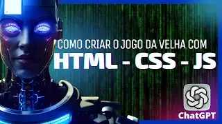 ChatGPT: Crie O JOGO DA VELHA com JS, HTML, CSS e publique!