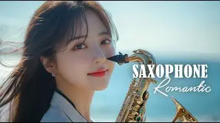 Saxophone Love Songs Instrumental 2024 - The Most Beautiful Music in the World For Your Heart