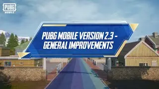 PUBG MOBILE | Version 2.3 General Improvements Update Guide