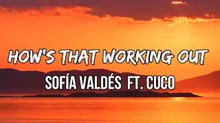 Sofía Valdés - How's That Working Out (Lyrics) ft. Cuco | Who's it gonna be now