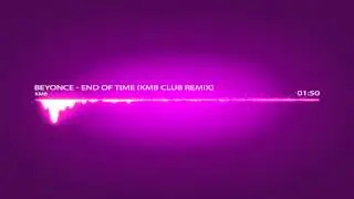 Beyonce - End Of Time (KMB Club Remix - Radio Edit)