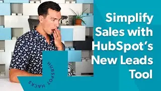 Simplify Sales with HubSpot’s New Leads Tool