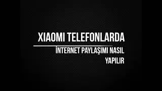 Xiaomi Telefonlarda İnternet Paylaşımı Nasıl Yapılır