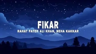 Rahat Fateh Ali Khan - Fikar (Lyrics) ft. Neha Kakkar