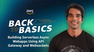 Back to Basics: Building Serverless Async Webapps Using API Gateway and Websockets