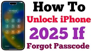 How Can I Unlock My iPhone Forgot Passcode In 2025 | Unlock iPhone Password Lock
