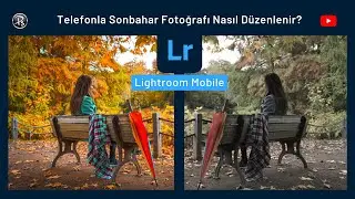 Telefonla 3 Dakikada Sonbahar Fotoğrafı Düzenle - Lightroom Mobile