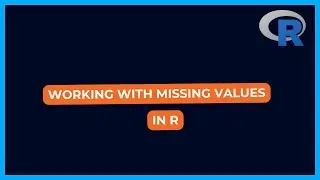 Working With Missing Values in R