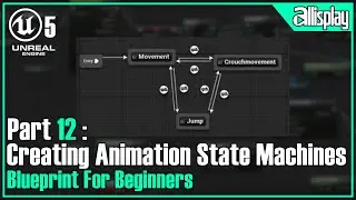 B12 - Creating Animation State Machines | UE5 Blueprint For Beginners | AIP