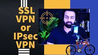 What is difference in between SSL VPN and IPsec VPN | SSL VPN or IPsec VPN