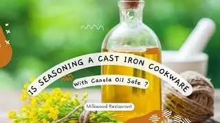 Is Seasoning A Cast Iron Cookware With Canola Oil Safe?