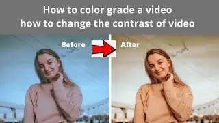 How to Edit Brightness & Contrast of a Video || How to Color Grade a Video