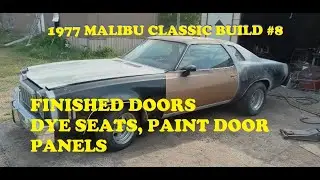 1977 Malibu Classic Build #8. Rusty Door Swap. Paint door panels. Dye Seats.