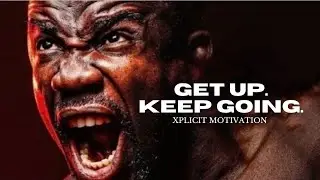 Get Up, Keep Going: Transform Your Mindset Today!Best Motivational Speech Video (xplicit motivation)