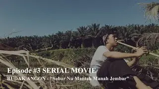 EPISODE #3 SERIAL MOVIE BUDAK ANGON - “Sabar Nu Mantak Manah Jembar”