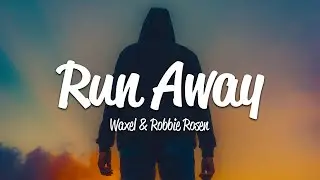 Waxel & Robbie Rosen - Run Away (Lyrics)