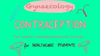 GYNAECOLOGY - Contraception (The Most Comprehensive Guide EVER!) for Healthcare Students