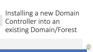 Installing a new Domain Controller into an existing Domain/Forest