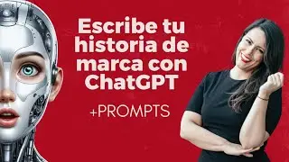 Escribe tu historia de marca con ChatGPT + PROMPTS