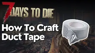 The Best Ways to Get Duct Tape In 7 Days to Die