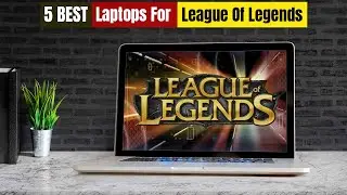 Best Laptops For League Of Legends of 2024