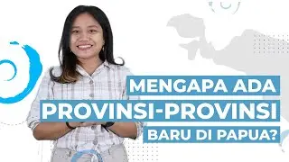 Mengapa Ada Provinsi Baru di Papua?