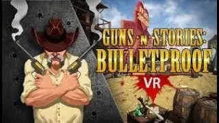 Guns'n'Stories: Bulletproof - VR - Gameplay