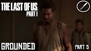 The Last Of Us Part I Grounded Playthrough - Part 5