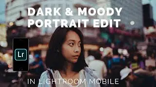 Dark & Moody Portrait Mobile Editing Guide - Lightroom Mobile CC