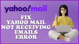 How to Fix Yahoo Mail Not Receiving Email Errors 2024?