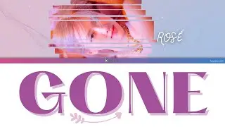 [OFFICIAL] ROSÉ - GONE Lyrics [ENGLISH - color coded]