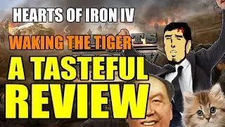 Hearts Of Iron 4: WAKING THE TIGER - A Tasteful Review - Is It Worth It?