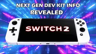 Nintendo Switch 2 Next Gen Dev Kit Info Revealed + Backwards Compatibility & Release Date Update