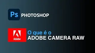 O que é o ADOBE CAMERA RAW [Qual a diferença entre o Camera RAW e O Lightroom]