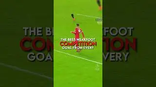 The best weak foot goal from every competition | part 1