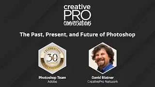 The Past, Present, and Future of Photoshop - Adobe Photoshop Team // CreativePro Conversations