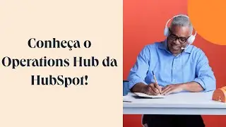 Conheça o Operations Hub da HubSpot